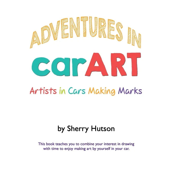 Adventures in carART: Artists in Cars Making Marks - Paperback