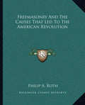 Freemasonry and the Causes That Led to the American Revolution - Paperback