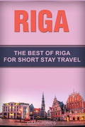 Riga: The Best Of Riga For Short Stay Travel - Paperback