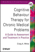 Cognitive Behaviour Therapy for Chronic Medical Problems: A Guide to Assessment and Treatment in Practice - Paperback