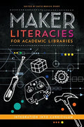 Maker Literacies for Academic Libraries: Integration into Curriculum - Paperback