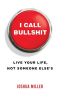 I Call Bullshit: Live Your Life, Not Someone Else's - Paperback