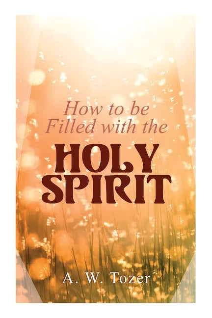 How to be Filled with the Holy Spirit - Paperback