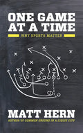 One Game at a Time: Why Sports Matter - Paperback
