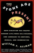 Stone Age Present: How Evolution Has Shaped Modern Life -- From Sex, Violence and Language to Emotions, Morals and Communities - Paperback