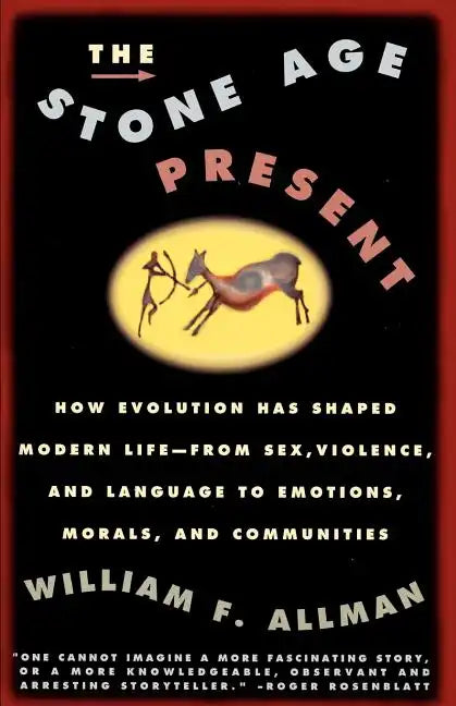 Stone Age Present: How Evolution Has Shaped Modern Life -- From Sex, Violence and Language to Emotions, Morals and Communities - Paperback