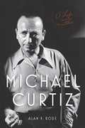 Michael Curtiz: A Life in Film - Paperback