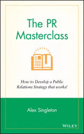 The PR Masterclass - How to Develop a PublicRelations Strategy That Works - Hardcover