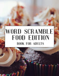 Word Scramble Food Edition Book For Adults: Large Print Cuisine Puzzle With Solution - Paperback