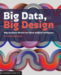 Big Data Big Design: Why Designers Should Care about Artificial Intelligence - Paperback
