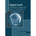 Digital Earth: Visualization, Analysis and Future Trends (Volume 4) - Hardcover