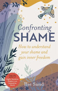 Confronting Shame: How to Understand Your Shame and Gain Inner Freedom - Paperback