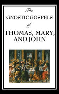 The Gnostic Gospels of Thomas, Mary, and John - Hardcover