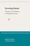 Surviving Heroin: Interviews with Women in Methadone Clinics - Paperback