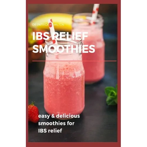 Ibs Relief Smoothies: Easy and delicious smoothies for ibs relief - Paperback