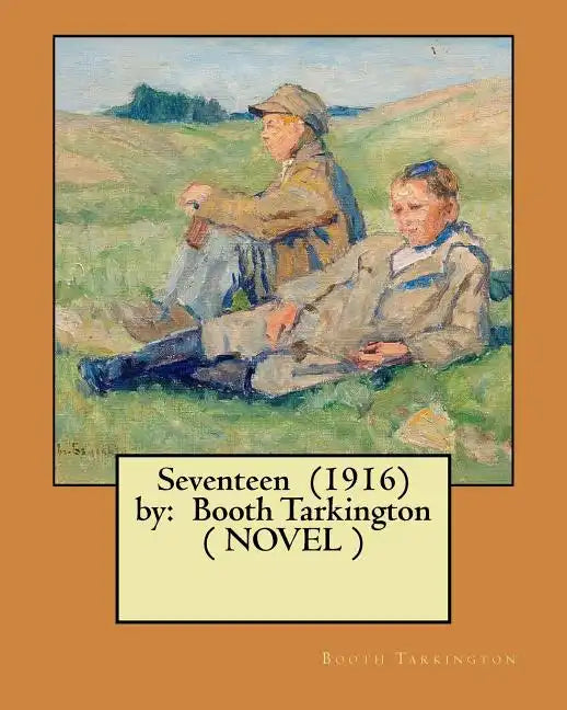 Seventeen (1916) by: Booth Tarkington ( NOVEL ) - Paperback