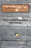 The Art Of Native American Flute Making - Paperback