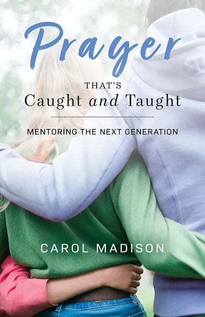 Prayer That's Caught and Taught: Mentoring the Next Generation - Paperback