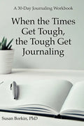 When the Times Get Tough, the Tough Get Journaling: A 30-Day Journaling Workbook - Paperback