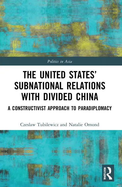 The United States' Subnational Relations with Divided China: A Constructivist Approach to Paradiplomacy - Paperback