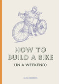 How to Build a Bike (in a Weekend) - Hardcover