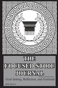 The Focused Stoic Journal 28 Day Undated Edition: Goal Setting, Reflection, and Gratitude - Paperback