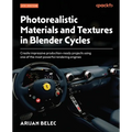 Photorealistic Materials and Textures in Blender Cycles - Fourth Edition: Create impressive production-ready projects using one of the most powerful r - Paperback