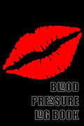 Blood Pressure Log Book: A 6 X 9 Notebook for People with Hypertension. Black Lips. - Paperback
