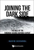 Joining the Dark Side: The Role of the Forensic Science Defence Expert - Paperback