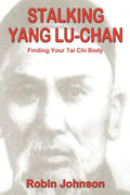 Stalking Yang Lu-Chan: Finding Your Tai Chi Body - Paperback