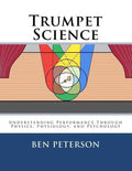 Trumpet Science: Understanding Performance Through Physics, Physiology, and Psychology - Paperback
