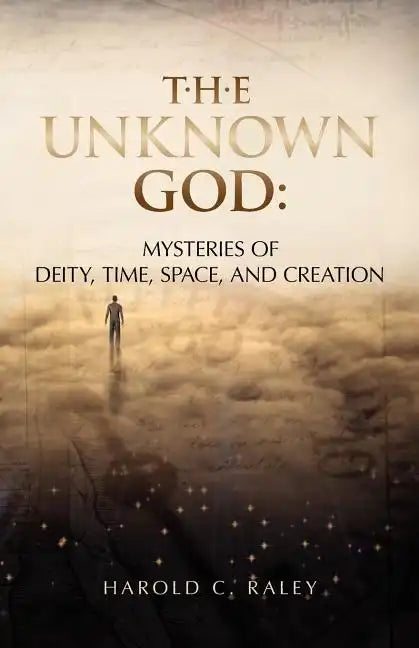 The Unknown God: Mysteries of Deity, Time, Space, and Creation - Paperback