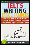 Ielts Writing Task 2 Samples: Over 45 High Quality Model Essays for Your Reference to Gain a High Band Score 8.0+ in 1 Week (Book 14) - Paperback