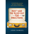 Don't Ask the Blind Guy for Directions: A 30,000-Mile Journey for Love, Confidence and a Sense of Belonging - Paperback