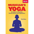 Musician's Yoga: A Guide to Practice, Performance, and Inspiration - Paperback