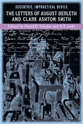 Eccentric, Impractical Devils: The Letters of August Derleth and Clark Ashton Smith - Paperback