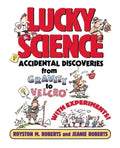 Lucky Science: Accidental Discoveries from Gravity to Velcro, with Experiments - Paperback