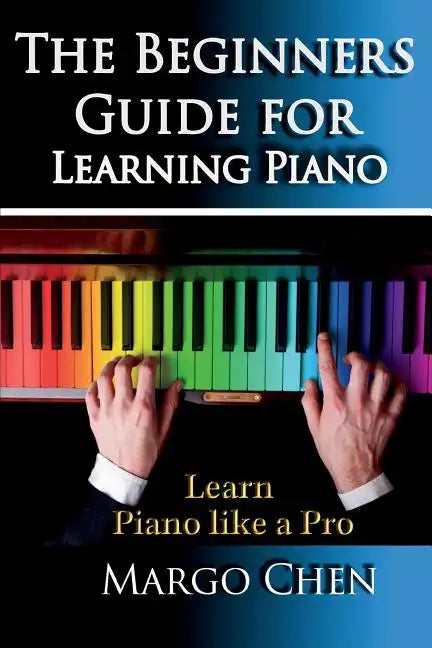 Learn Piano: The Beginners Guide for Learning Piano: The Guide to Learn Piano Like a Pro - Paperback