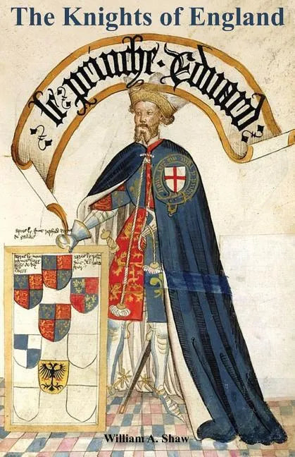 KNIGHTS OF ENGLAND A Complete Record from the Earliest Time to the Present Day of the Knights of All the Orders of Chivalry Volume Two - Paperback
