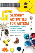 Sensory Activities for Autism: Fun Learning Games for Autism and Sensory Disorders - Paperback