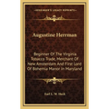Augustine Herrman: Beginner Of The Virginia Tobacco Trade, Merchant Of New Amsterdam And First Lord Of Bohemia Manor In Maryland - Hardcover