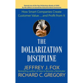 The Dollarization Discipline: How Smart Companies Create Customer Value...and Profit from It - Hardcover