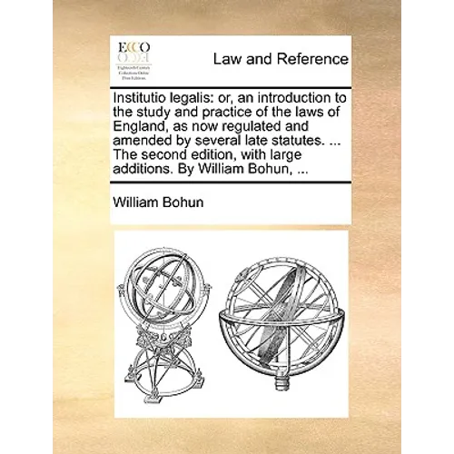 Institutio legalis: or, an introduction to the study and practice of the laws of England, as now regulated and amended by several late sta - Paperback