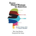 Every Third Woman in America: How Legal Abortion Transformed Our Nation - Paperback
