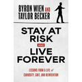 Stay at Risk and Live Forever: Lessons from a Life of Curiosity, Grit, and Reinvention - Hardcover