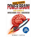 Brain Training: Power Brain! - Secret Techniques To: Improve Memory, Focus & Concentration - Paperback