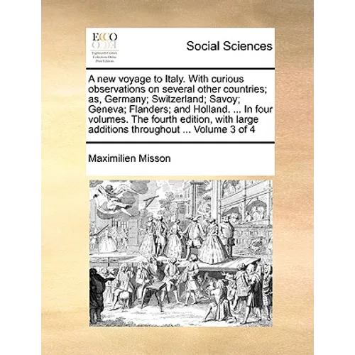 A New Voyage to Italy. with Curious Observations on Several Other Countries; As, Germany; Switzerland; Savoy; Geneva; Flanders; And Holland. ... in Fo - Paperback
