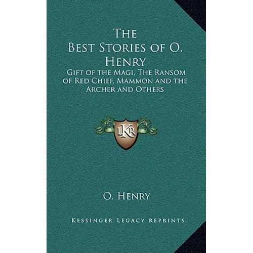 The Best Stories of O. Henry: Gift of the Magi, The Ransom of Red Chief, Mammon and the Archer and Others - Hardcover
