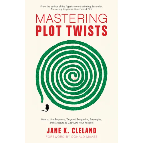 Mastering Plot Twists: How to Use Suspense, Targeted Storytelling Strategies, and Structure to Captivate Your Readers - Paperback