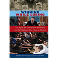 Winning While Losing: Civil Rights, The Conservative Movement and the Presidency from Nixon to Obama - Paperback